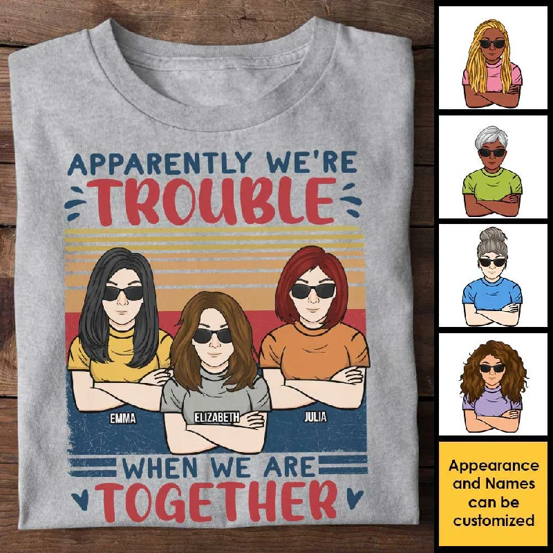 Apparently We Are Trouble - Personalized Unisex T-shirt - Gift For Bestie