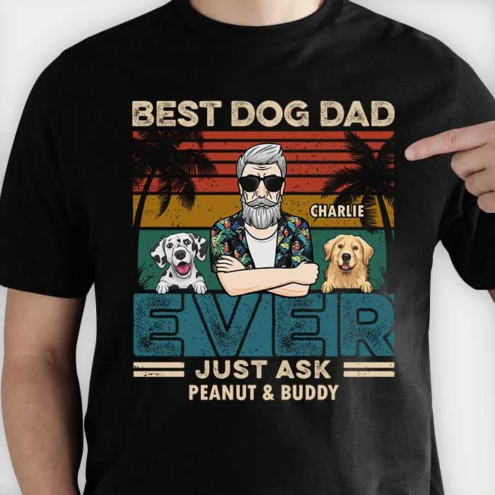 Best Dog Dad, Just Ask - Personalized Unisex T-Shirt, Hoodie - Gift For Pet Lovers