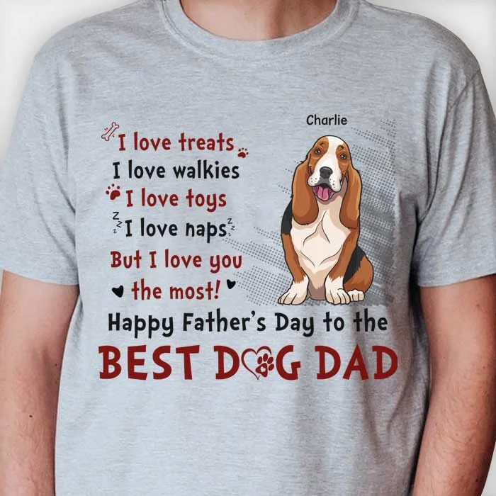 Best Dog Dad We Love You The Most - Gift For Father's Day, Personalized Unisex T-shirt, Hoodie