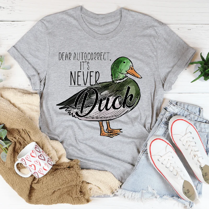 Dear Autocorrect It's Never Duck T-Shirt