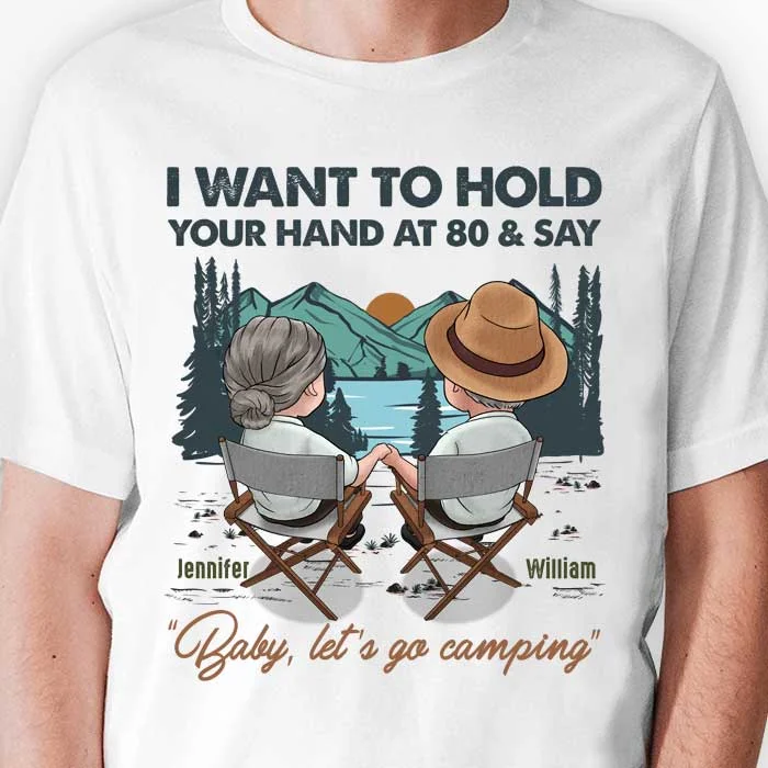 Hold Your Hand At 80 & Say Baby Let’s Go Camping - Personalized Unisex T-shirt, Hoodie, Sweatshirt - Gift For Couple, Husband Wife, Anniversary, Engagement, Wedding, Marriage, Camping Gift