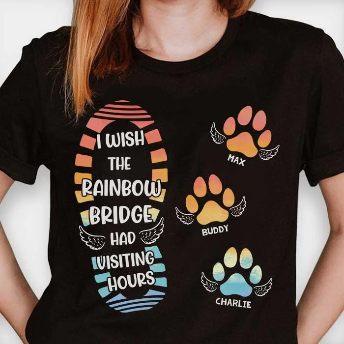 I Wish The Rainbow Bridge Has Visiting Hours - Personalized Unisex T-Shirt