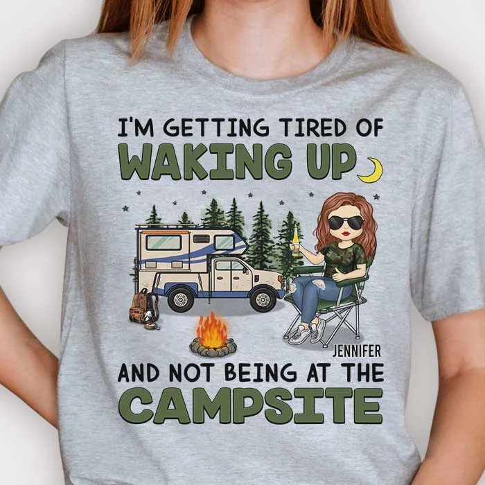 I'm Getting Tired Of Waking Up And Not Being At The Campsite - Gift For Camping Couples, Personalized Unisex T-shirt, Hoodie, Sweatshirt