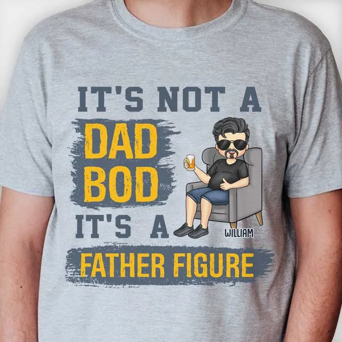 It's Not A Dad Bod, It's A Father Figure - Gift For Dad, Grandpa - Personalized Unisex T-shirt, Hoodie