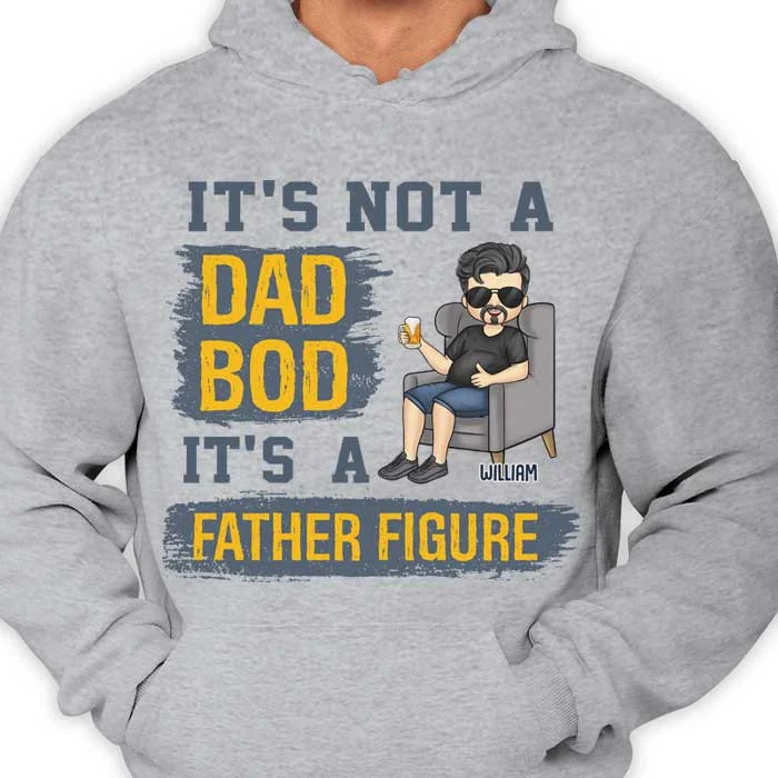 It's Not A Dad Bod, It's A Father Figure - Gift For Dad, Grandpa - Personalized Unisex T-shirt, Hoodie