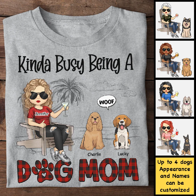 Kinda Busy Being A Dog Mom - Gift For Dog Mom, Personalized Unisex T-shirt, Hoodie