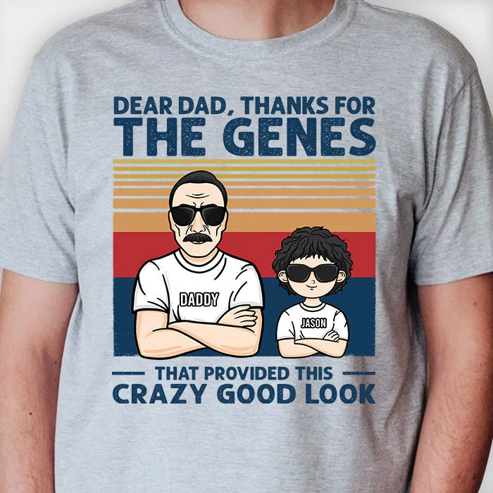 Thanks For The Genes That Provided These Crazy Good Looks - Personalized Unisex T-shirt, Hoodie - Gift For Dad