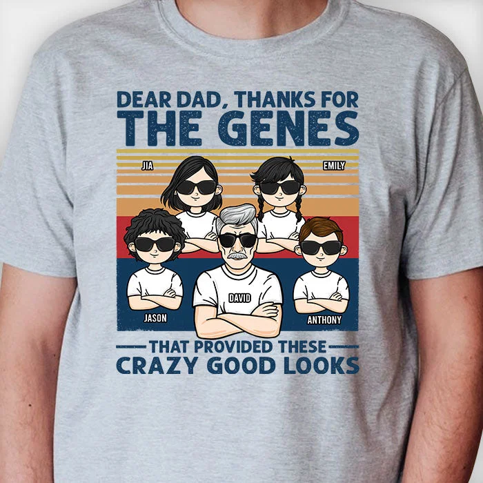 Thanks For The Genes That Provided These Crazy Good Looks - Personalized Unisex T-shirt, Hoodie - Gift For Dad