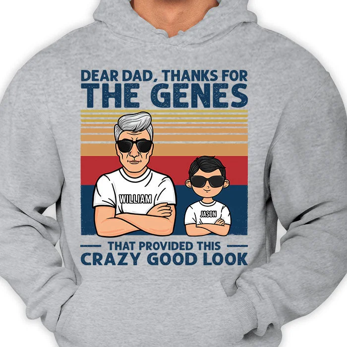 Thanks For The Genes That Provided These Crazy Good Looks - Personalized Unisex T-shirt, Hoodie - Gift For Dad