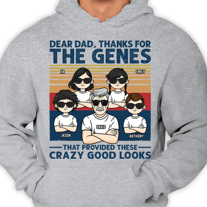 Thanks For The Genes That Provided These Crazy Good Looks - Personalized Unisex T-shirt, Hoodie - Gift For Dad