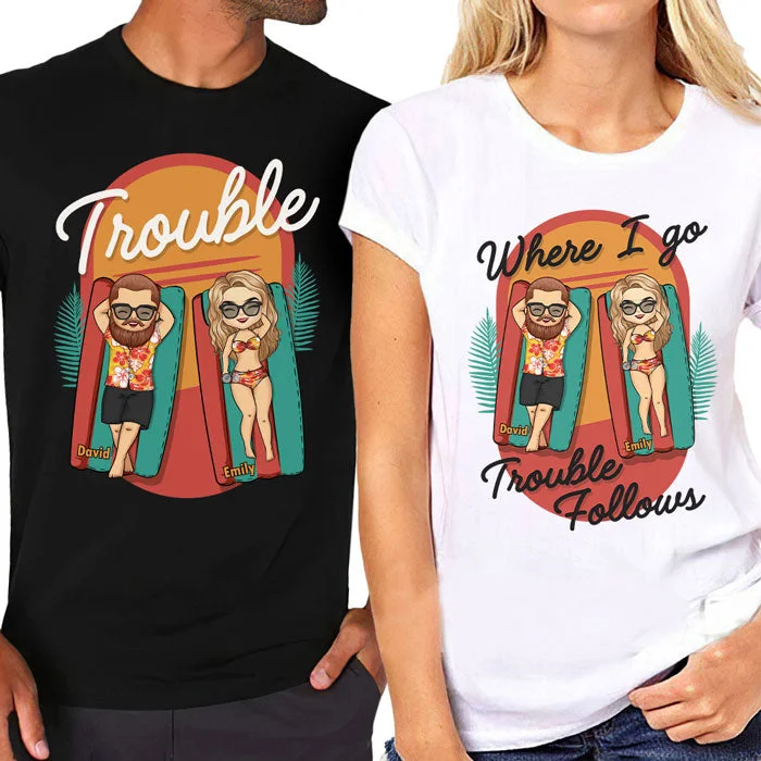 Where I Go Trouble Follows - Personalized Matching Couple T-Shirt - Gift For Couple, Husband Wife, Anniversary, Engagement, Wedding, Marriage Gift