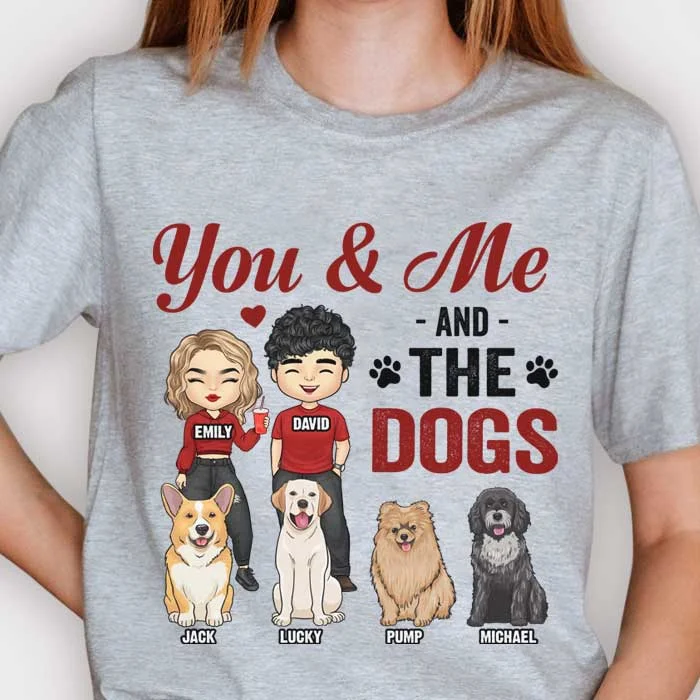 You And Me & The Dog - Gift For Couples, Husband Wife - Personalized Unisex T-shirt, Hoodie